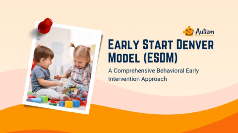 Early Start Denver Model (ESDM): A Comprehensive BehavioralAutism ...