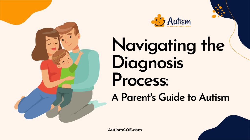 Navigating the Diagnosis Process: A Parent’s Guide to Autism 