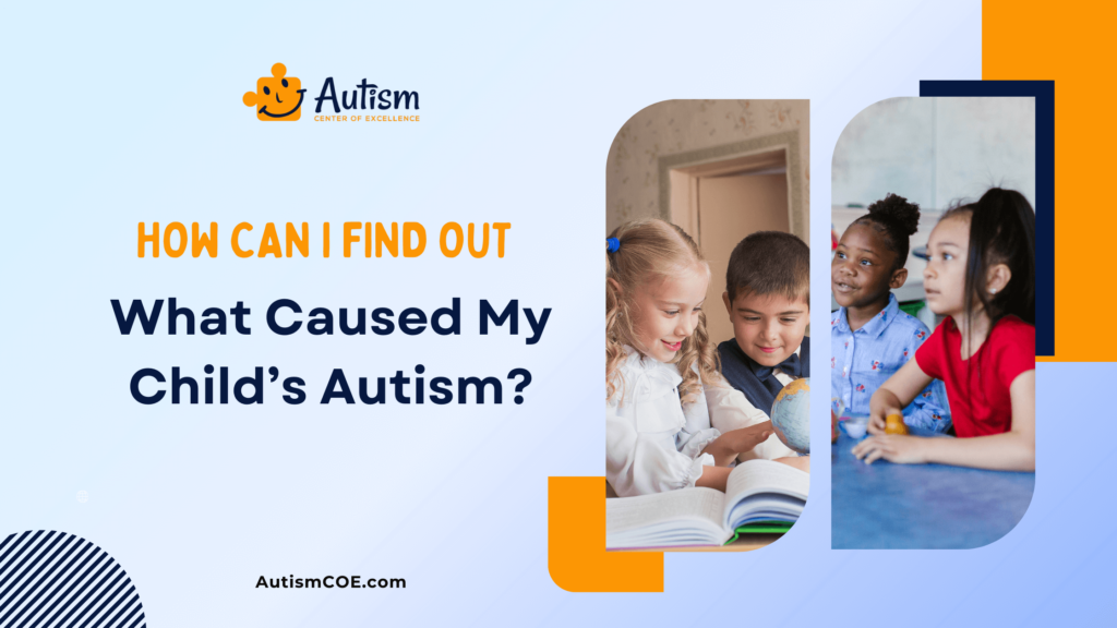 How Can I Find Out What Caused My Child’s Autism?