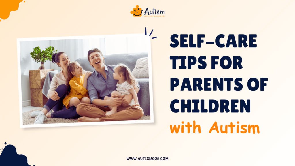 Self-Care Tips for Parents of Children with Autism