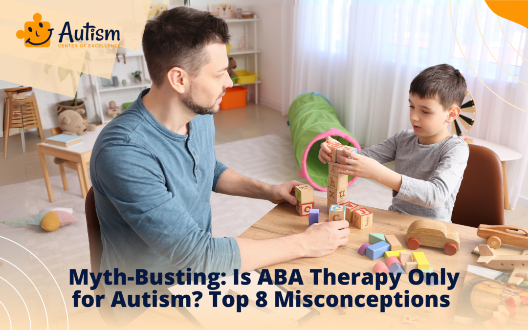 Myth-Busting: Is ABA Therapy Only for Autism? Top 8 Misconceptions 