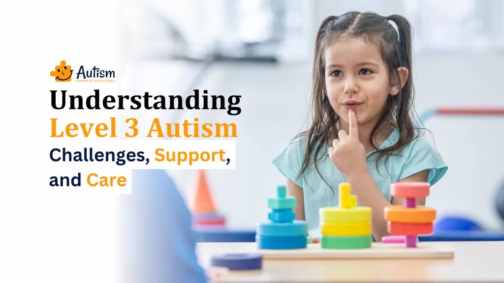 Understanding Level 3 Autism: Challenges, Support, and Care