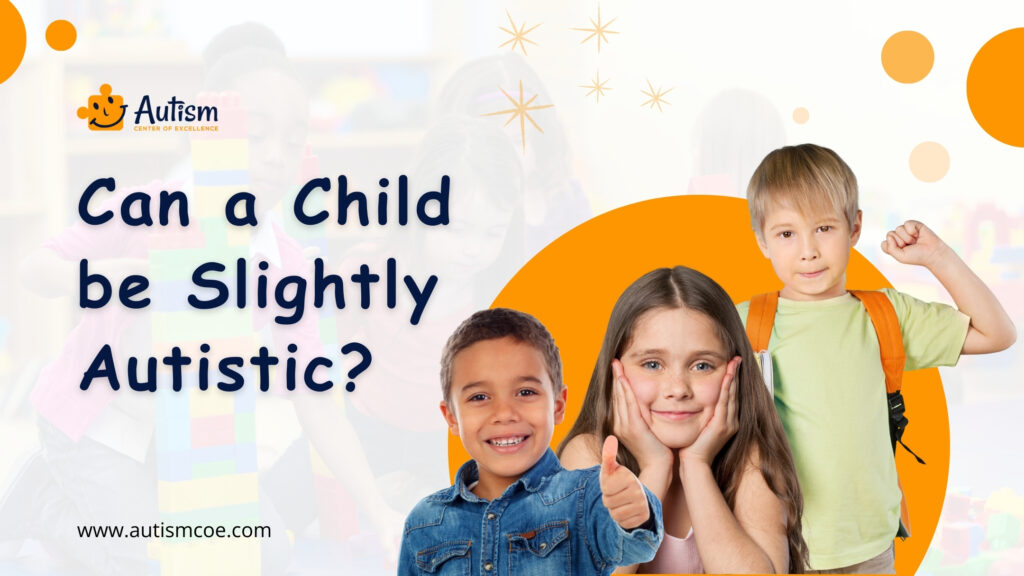 Can a Child be Slightly Autistic?