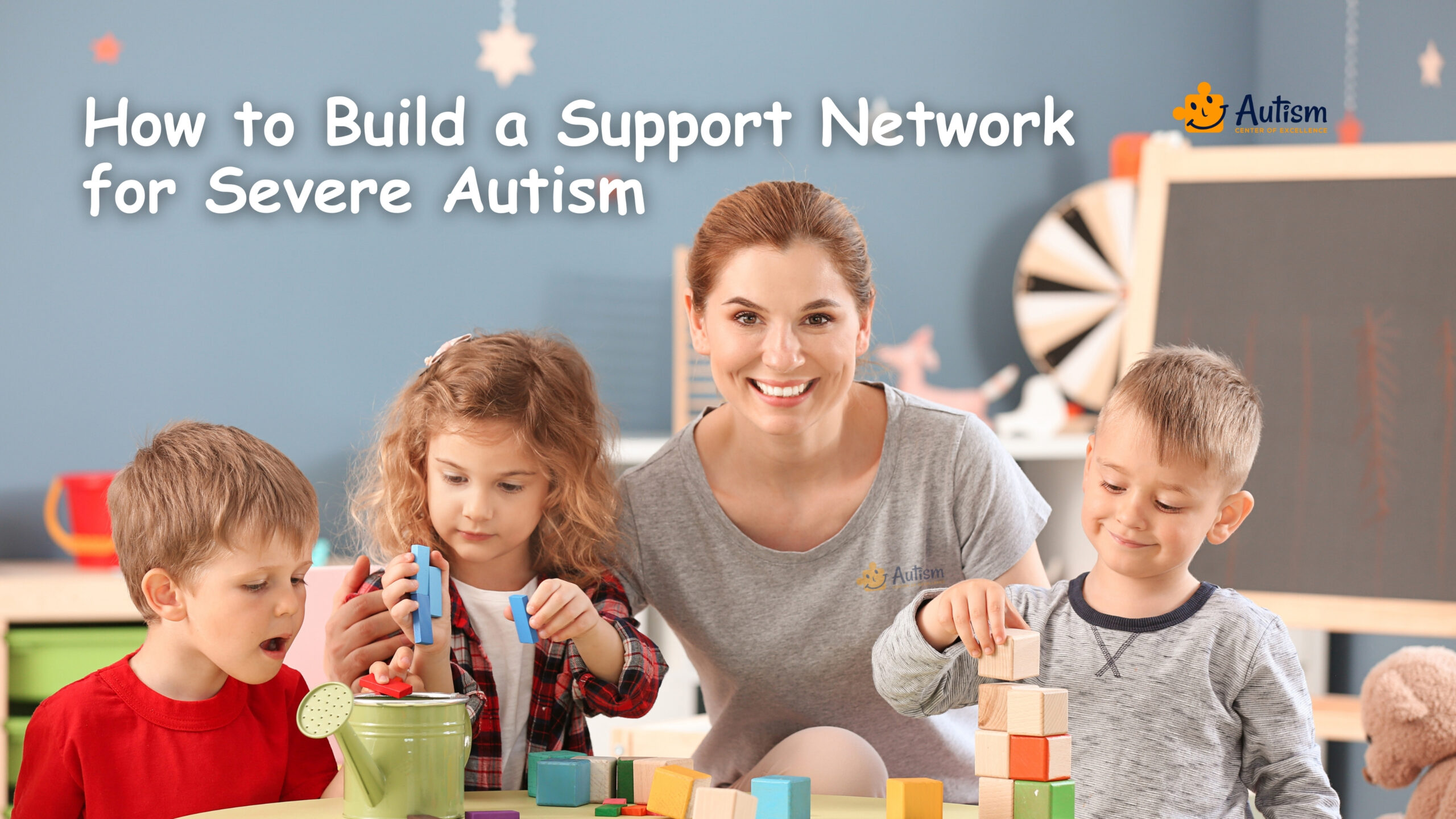 How to Build a Support Network for Severe Autism